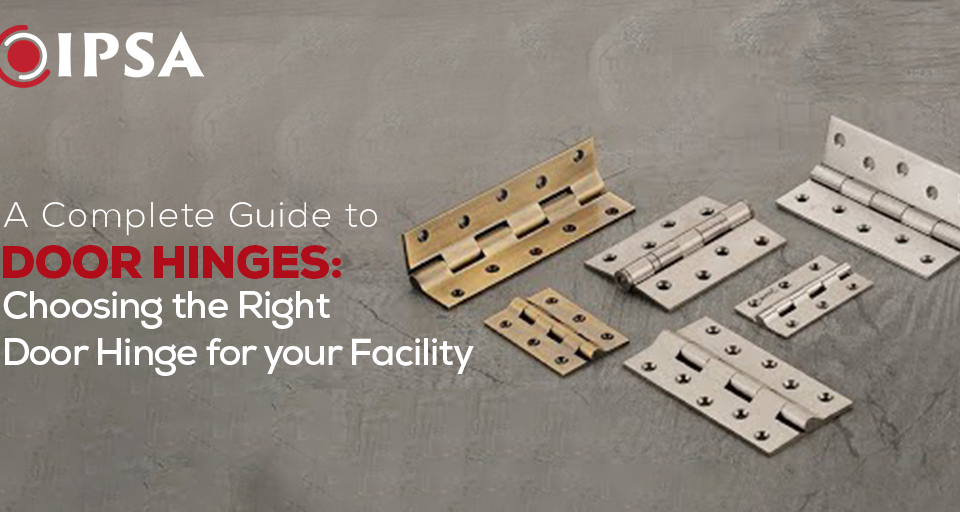 Door Hinges Guide: Choose the Right One for Your Facility